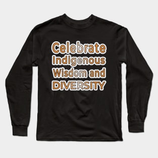 Celebrate Indigenous Wisdom and Diversity" Apparel and Accessories Long Sleeve T-Shirt